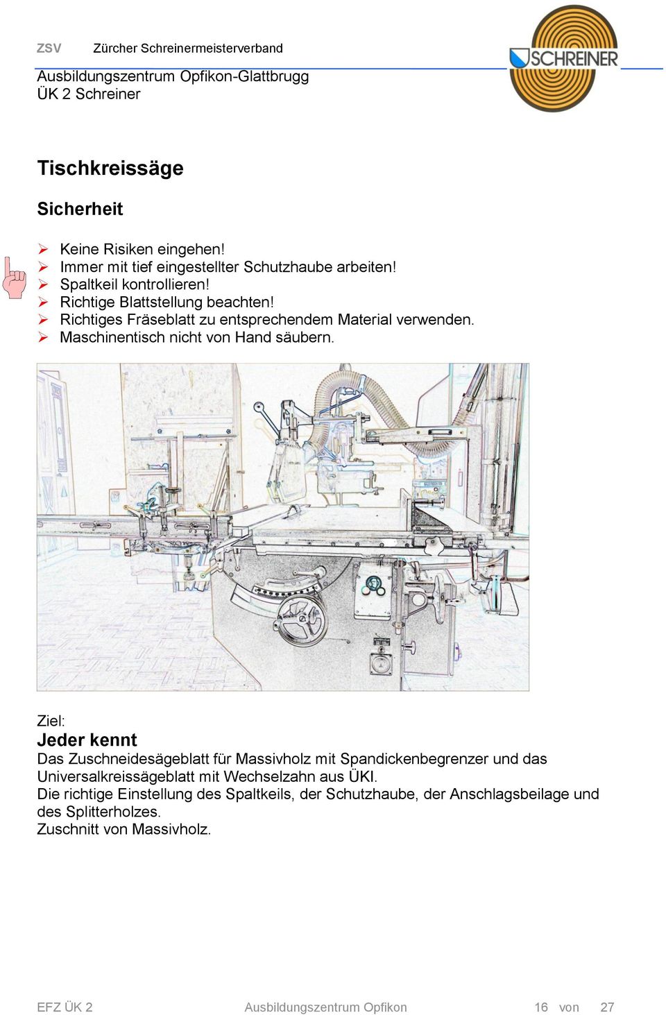 Ziel: Jeder kennt Das Zuschneidesägeblatt für Massivholz mit Spandickenbegrenzer und das Universalkreissägeblatt mit Wechselzahn aus ÜKI.