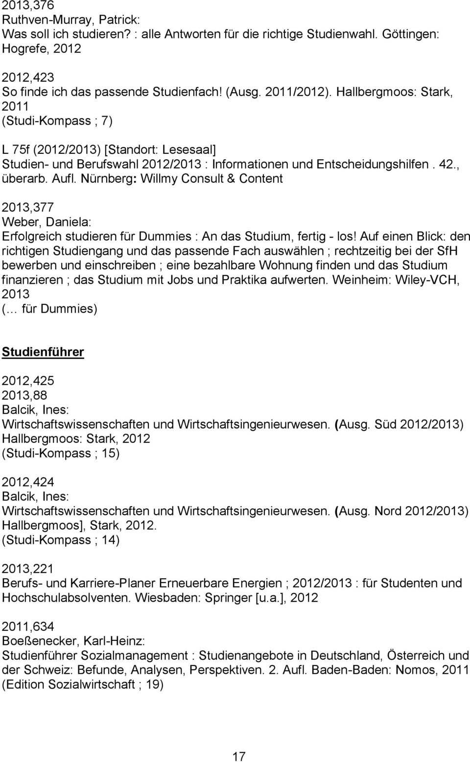 Nürnberg: Willmy Consult & Content 2013,377 Weber, Daniela: Erfolgreich studieren für Dummies : An das Studium, fertig - los!