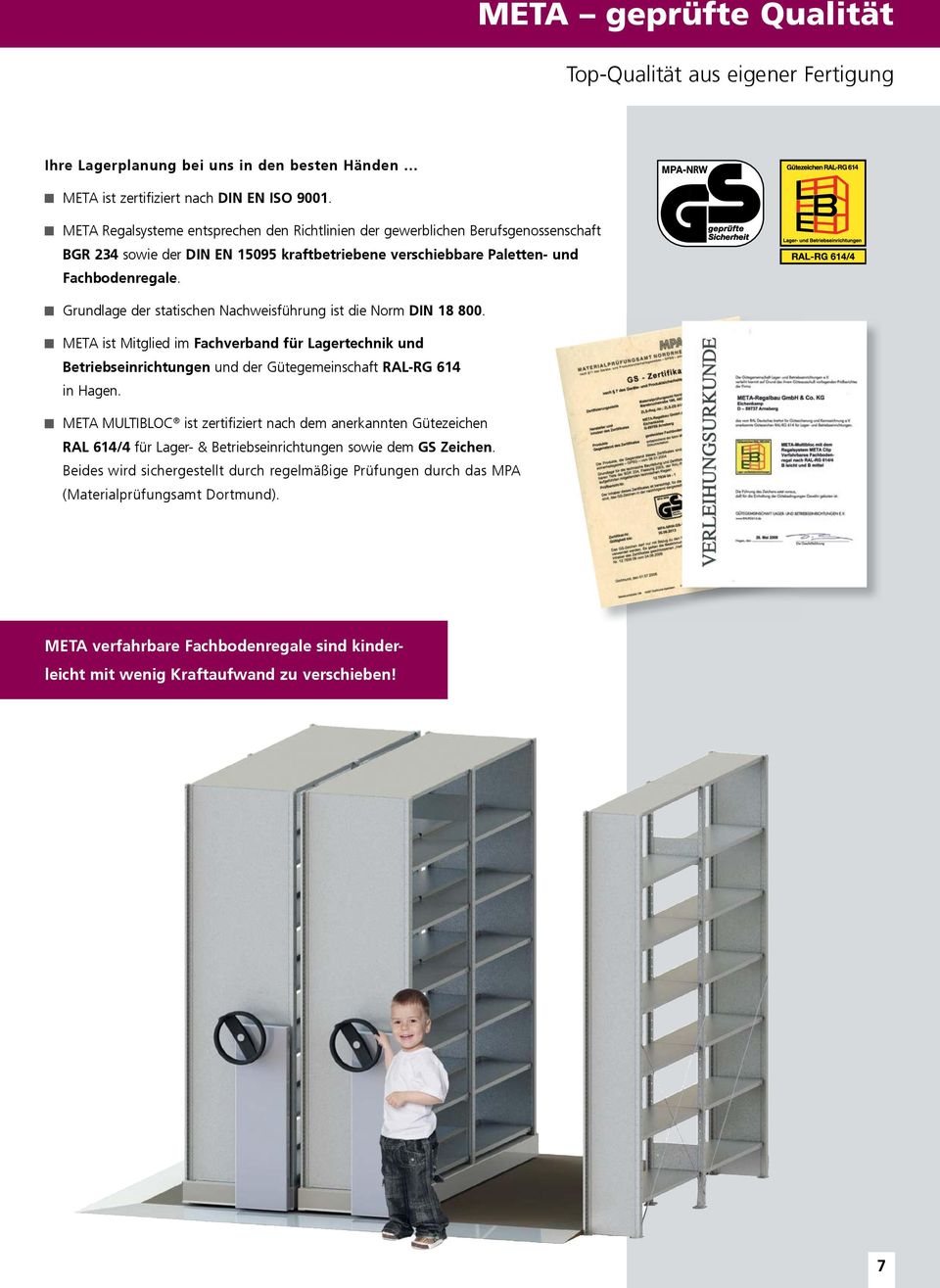 Grundlage der statischen Nachweisführung ist die Norm DIN 18 800. META ist Mitglied im Fachverband für Lagertechnik und Betriebseinrichtungen und der Gütegemeinschaft RAL-RG 614 in Hagen.
