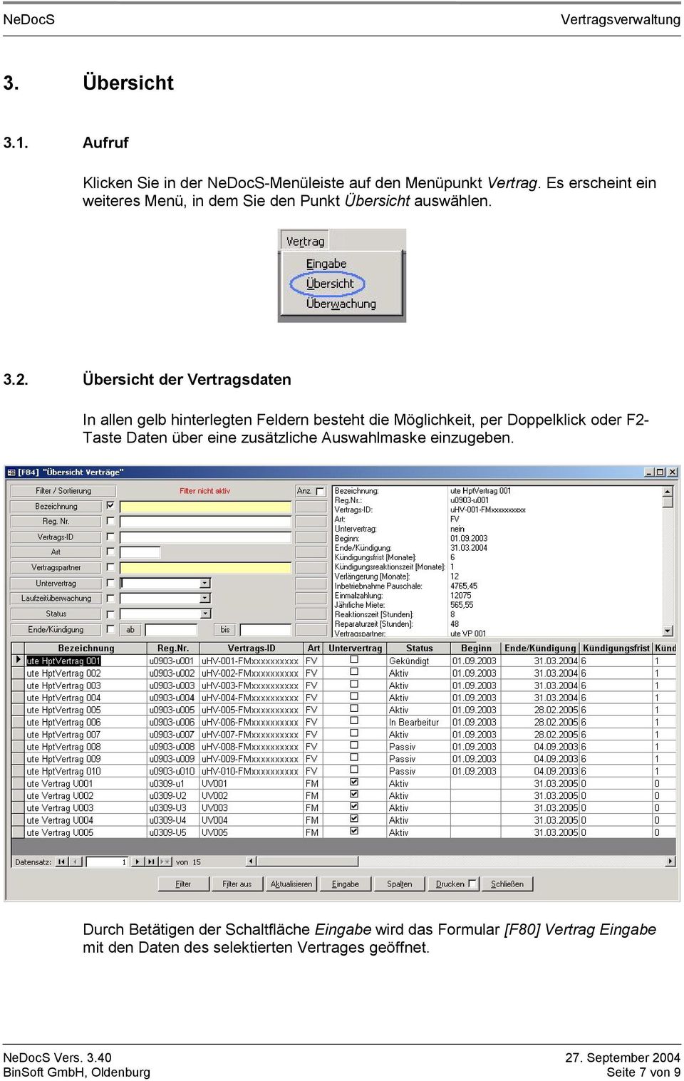 Übersicht der Vertragsdaten In allen gelb hinterlegten Feldern besteht die Möglichkeit, per Doppelklick oder F2- Taste Daten