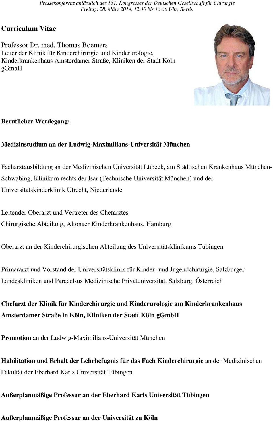Ludwig-Maximilians-Universität München Facharztausbildung an der Medizinischen Universität Lübeck, am Städtischen Krankenhaus München- Schwabing, Klinikum rechts der Isar (Technische Universität