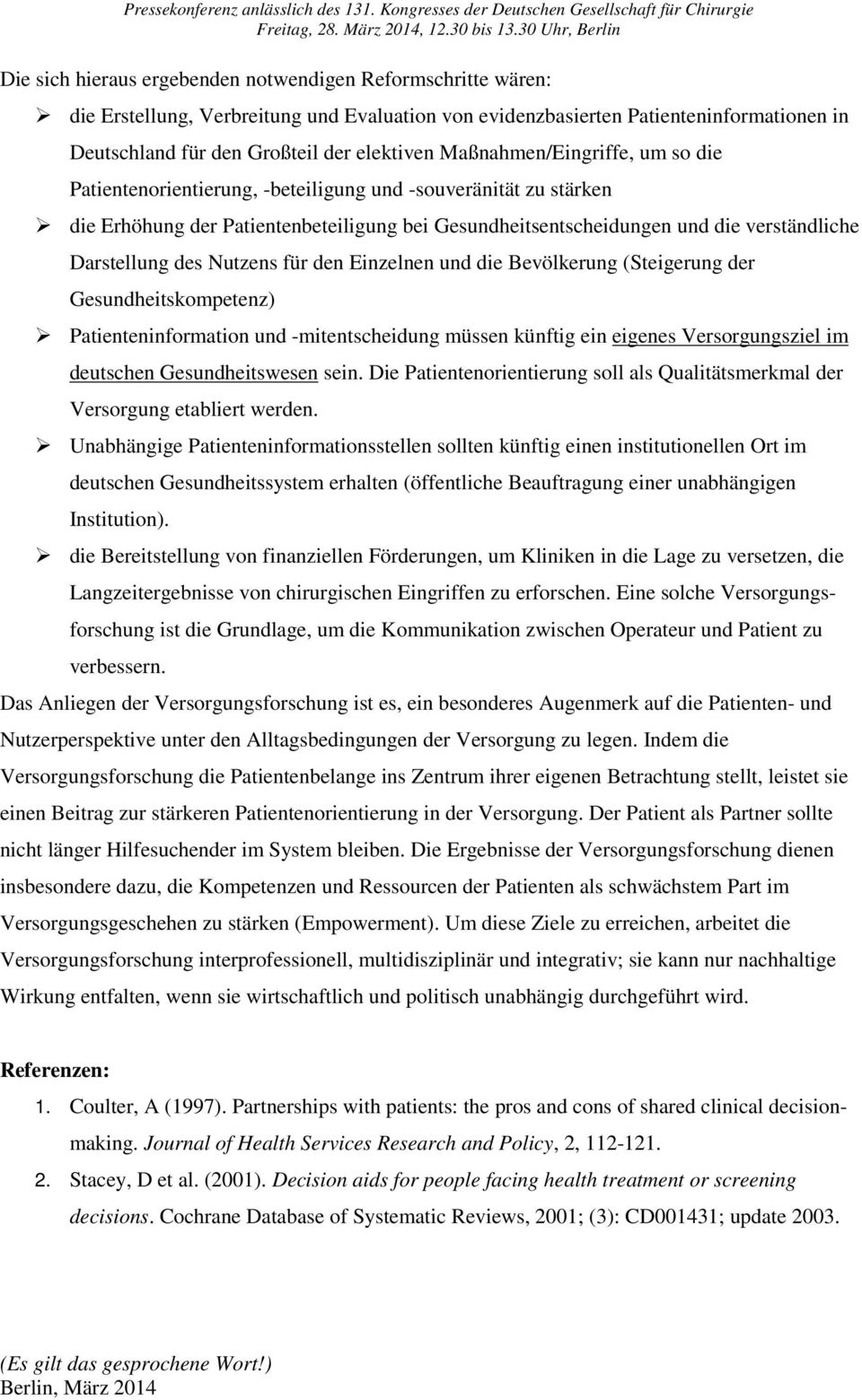 des Nutzens für den Einzelnen und die Bevölkerung (Steigerung der Gesundheitskompetenz) Patienteninformation und -mitentscheidung müssen künftig ein eigenes Versorgungsziel im deutschen