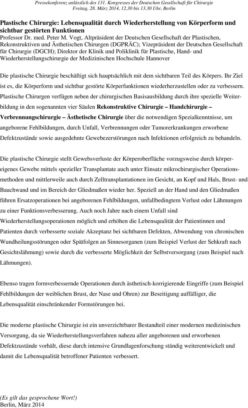 und Poliklinik für Plastische, Hand- und Wiederherstellungschirurgie der Medizinischen Hochschule Hannover Die plastische Chirurgie beschäftigt sich hauptsächlich mit dem sichtbaren Teil des Körpers.