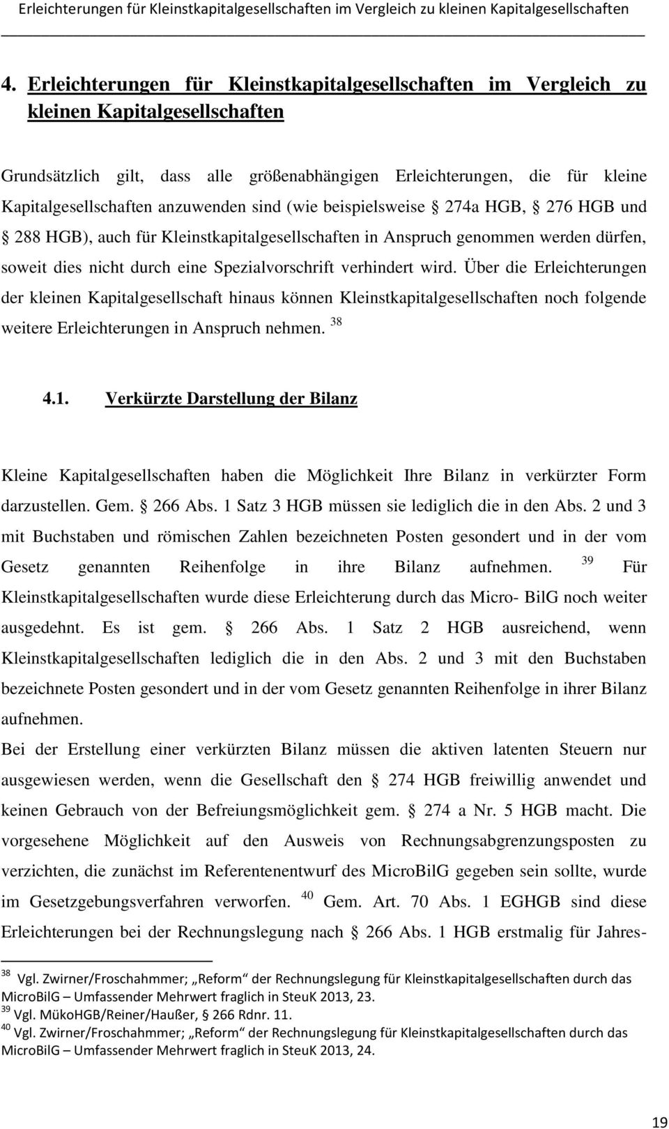 anzuwenden sind (wie beispielsweise 274a HGB, 276 HGB und 288 HGB), auch für Kleinstkapitalgesellschaften in Anspruch genommen werden dürfen, soweit dies nicht durch eine Spezialvorschrift verhindert