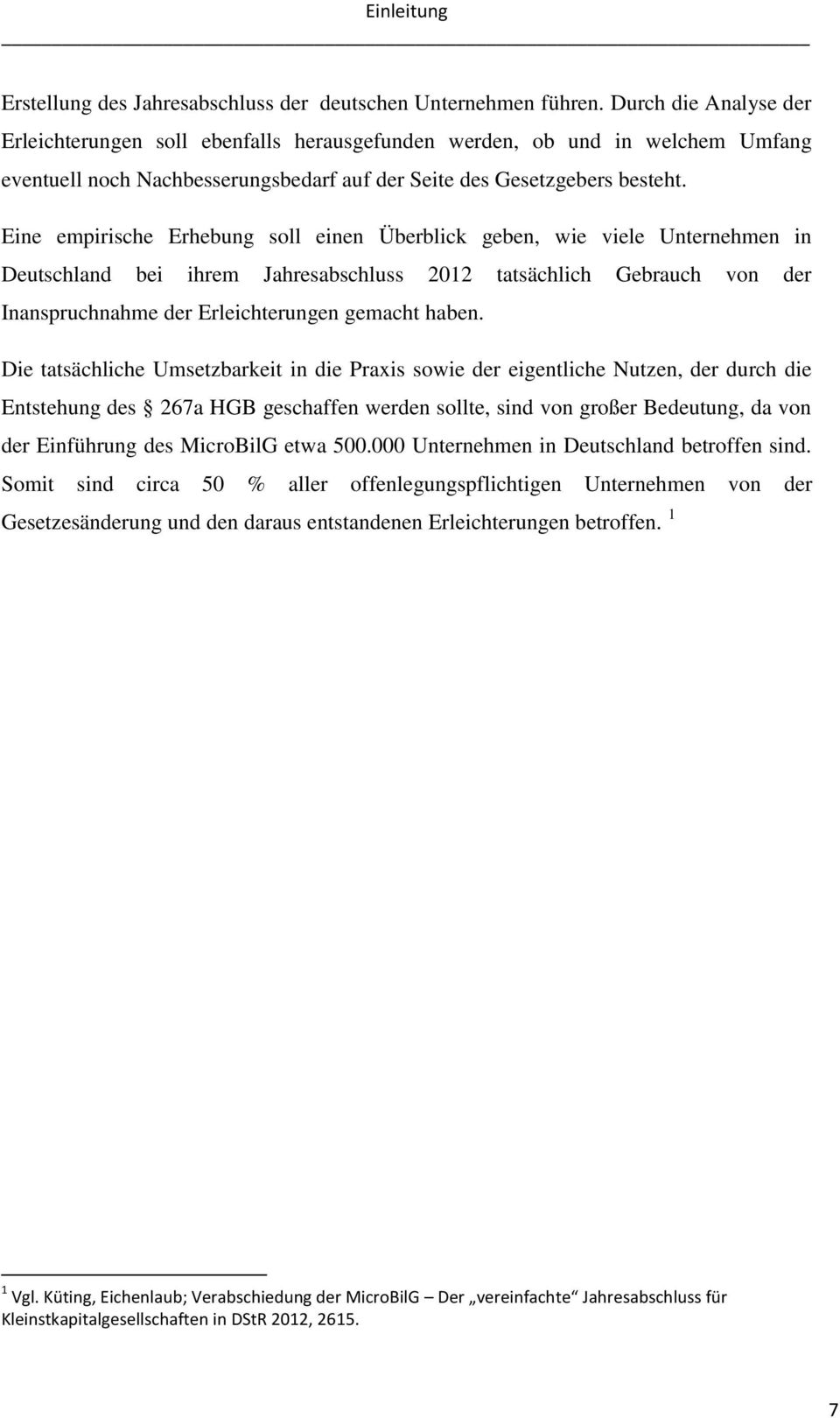 Eine empirische Erhebung soll einen Überblick geben, wie viele Unternehmen in Deutschland bei ihrem Jahresabschluss 2012 tatsächlich Gebrauch von der Inanspruchnahme der Erleichterungen gemacht haben.