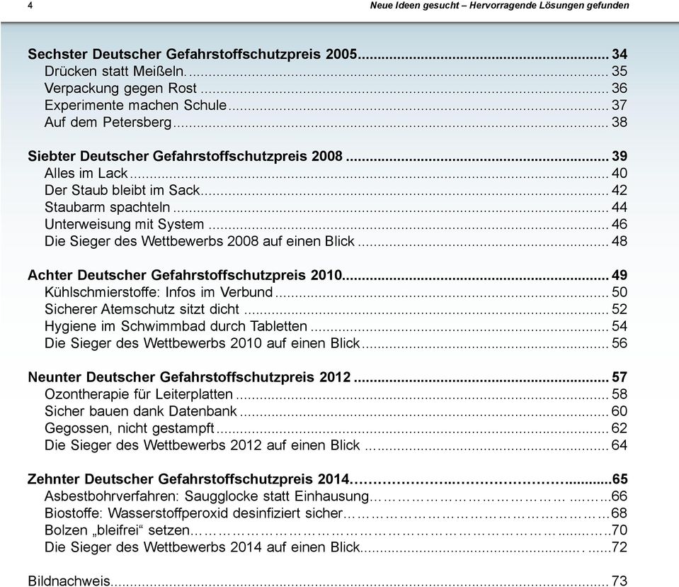 .. 46 Die Sieger des Wettbewerbs 2008 auf einen Blick... 48 Achter Deutscher Gefahrstoffschutzpreis 2010... 49 Kühlschmierstoffe: Infos im Verbund... 50 Sicherer Atemschutz sitzt dicht.