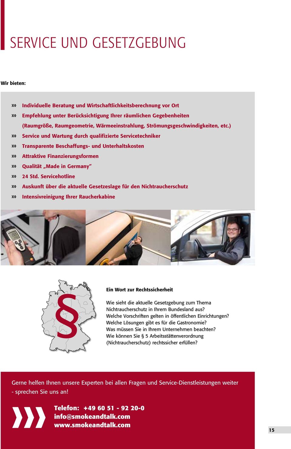 ) Service und Wartung durch qualifizierte Servicetechniker Transparente Beschaffungs- und Unterhaltskosten Attraktive Finanzierungsformen Qualität Made in Germany 24 Std.