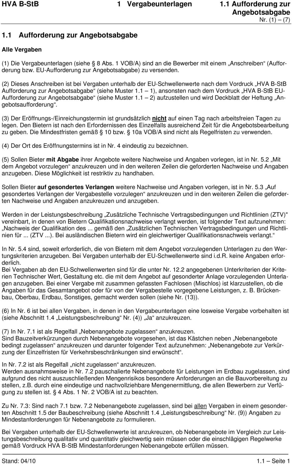 (2) Dieses Anschreiben ist bei Vergaben unterhalb der EU-Schwellenwerte nach dem Vordruck HVA B-StB Aufforderung zur Angebotsabgabe (siehe Muster 1.