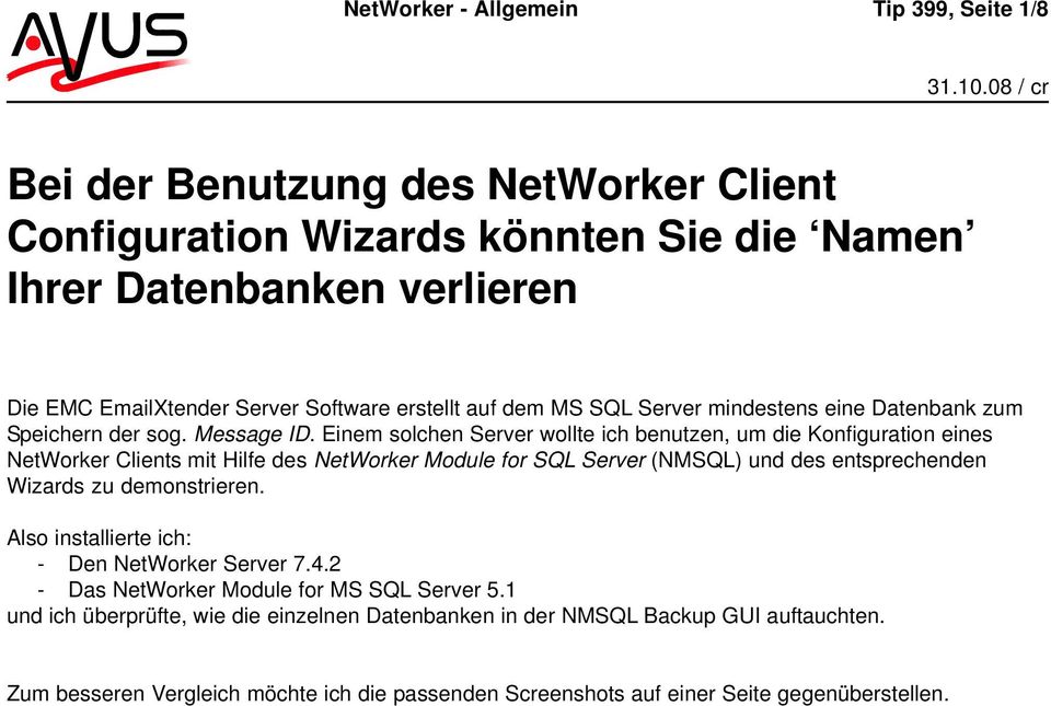 Einem solchen Server wollte ich benutzen, um die Konfiguration eines NetWorker Clients mit Hilfe des NetWorker Module for SQL Server (NMSQL) und des entsprechenden Wizards zu