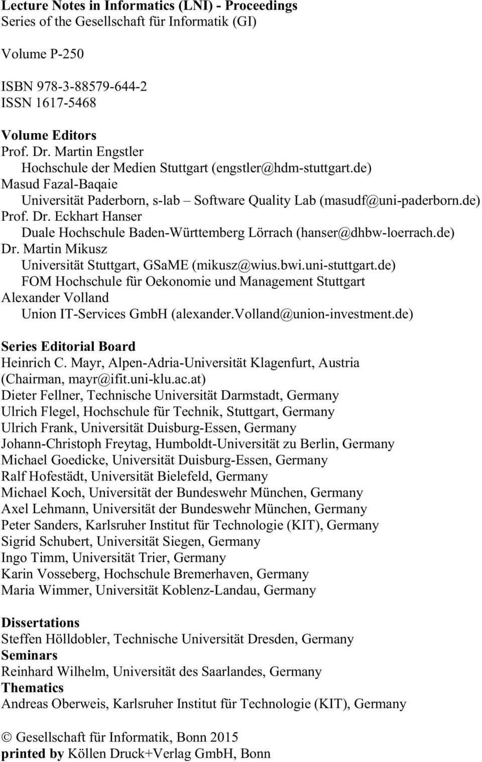 Eckhart Hanser Duale Hochschule Baden-Württemberg Lörrach (hanser@dhbw-loerrach.de) Dr. Martin Mikusz Universität Stuttgart, GSaME (mikusz@wius.bwi.uni-stuttgart.
