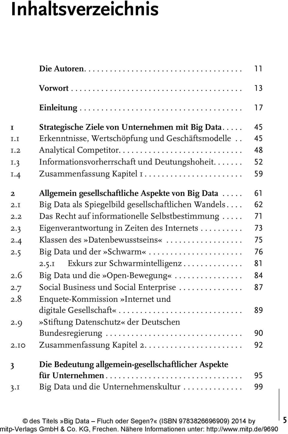 4 Zusammenfassung Kapitel 1....................... 59 2 Allgemein gesellschaftliche Aspekte von Big Data..... 61 2.1 Big Data als Spiegelbild gesellschaftlichen Wandels.... 62 2.