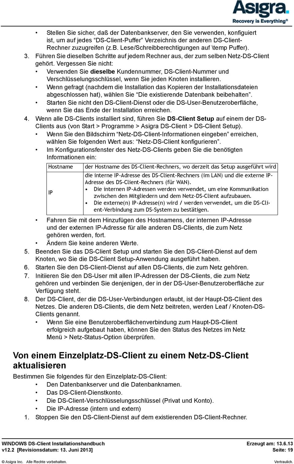 Vergessen Sie nicht: Verwenden Sie dieselbe Kundennummer, DS-Client-Nummer und Verschlüsselungsschlüssel, wenn Sie jeden Knoten installieren.