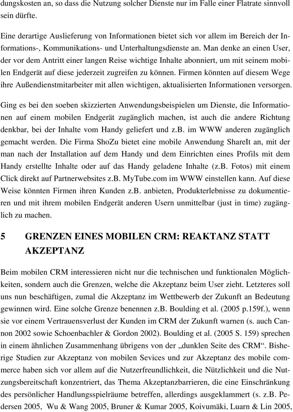 Man denke an einen User, der vor dem Antritt einer langen Reise wichtige Inhalte abonniert, um mit seinem mobilen Endgerät auf diese jederzeit zugreifen zu können.