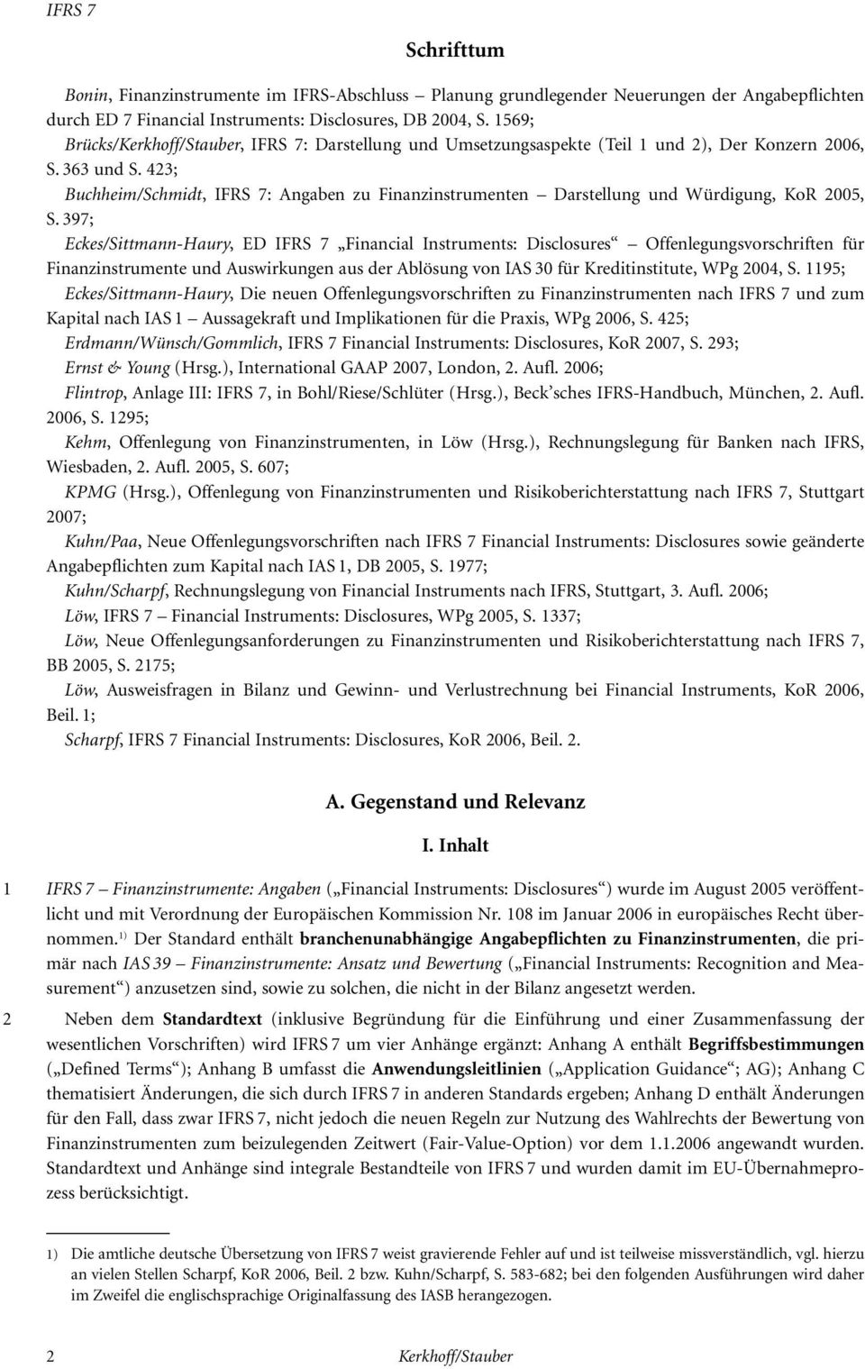423; Buchheim/Schmidt, IFRS 7: Angaben zu Finanzinstrumenten Darstellung und Würdigung, KoR 2005, S.