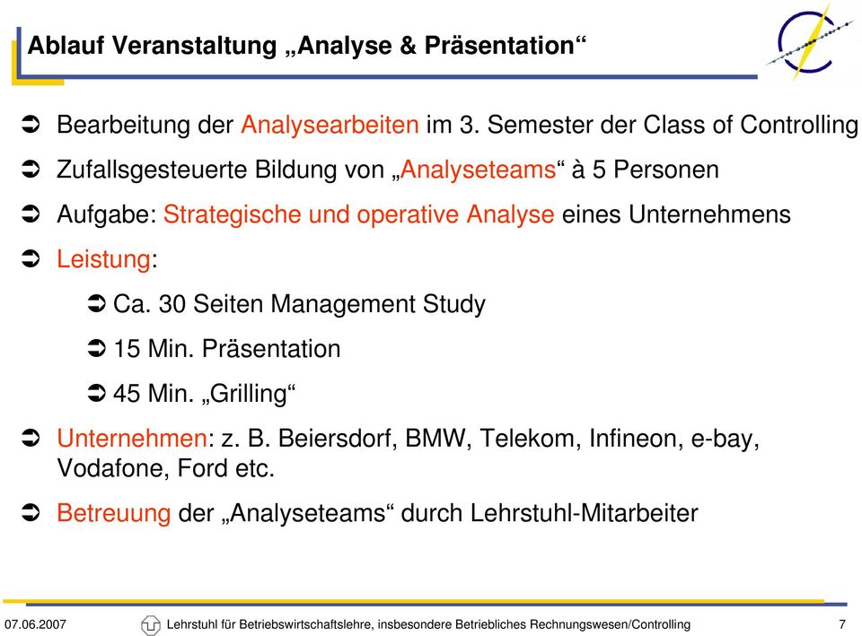 und operative Analyse eines Unternehmens Leistung: Ca. 30 Seiten Management Study 15 Min. Präsentation 45 Min.