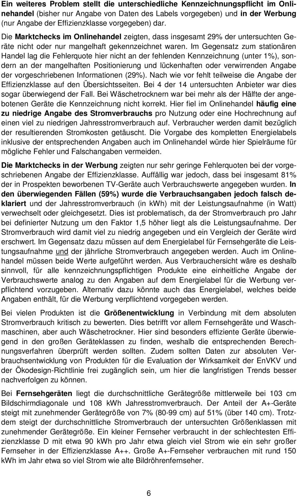 Im Gegensatz zum stationären Handel lag die Fehlerquote hier nicht an der fehlenden Kennzeichnung (unter 1%), sondern an der mangelhaften Positionierung und lückenhaften oder verwirrenden Angabe der