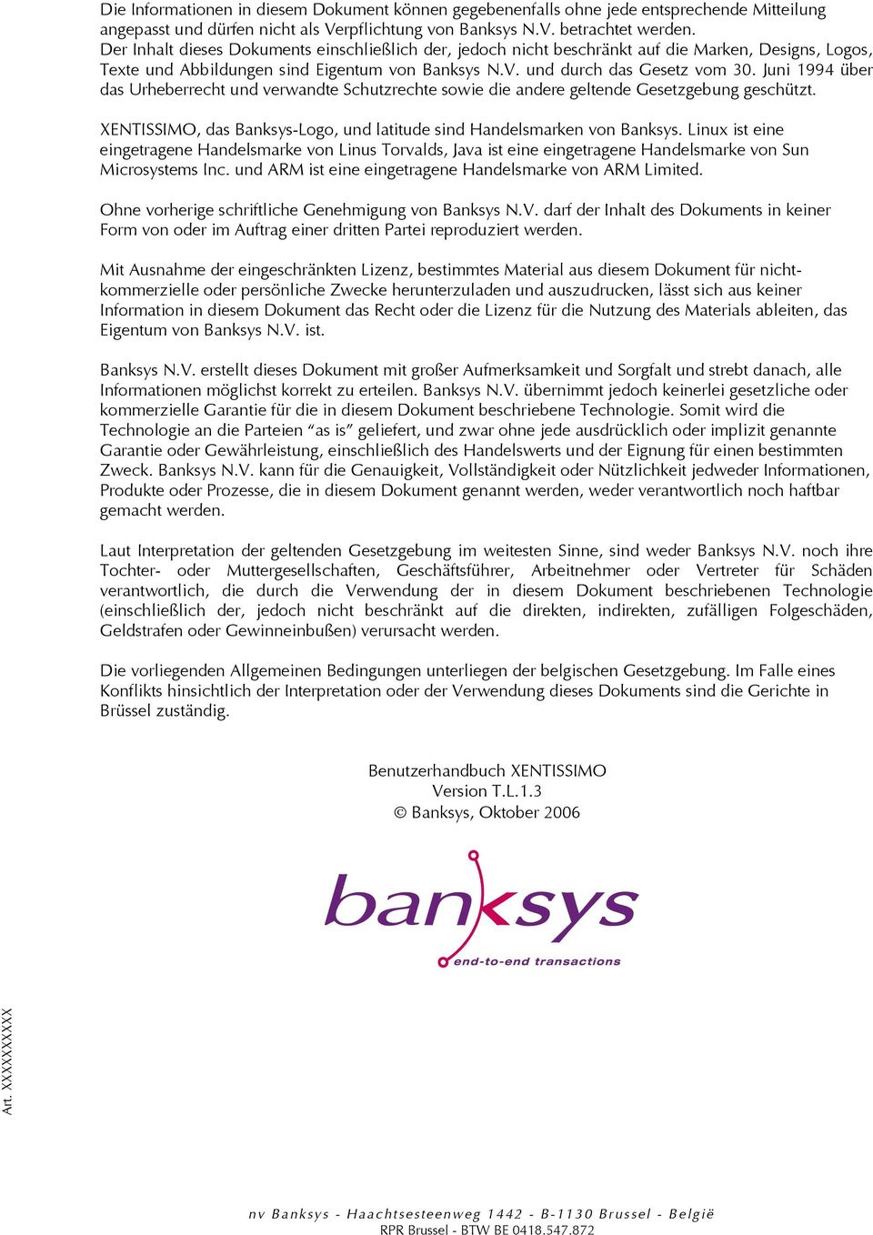 Juni 1994 über das Urheberrecht und verwandte Schutzrechte sowie die andere geltende Gesetzgebung geschützt. XENTISSIMO, das Banksys-Logo, und latitude sind Handelsmarken von Banksys.