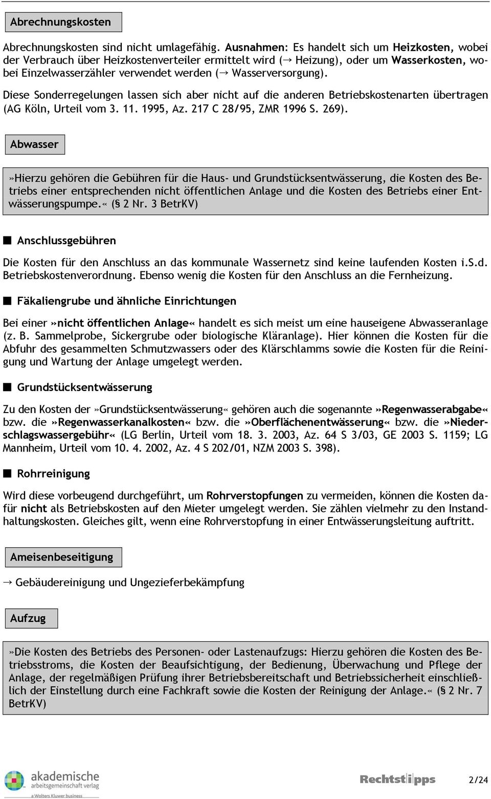 Diese Sonderregelungen lassen sich aber nicht auf die anderen Betriebskostenarten übertragen (AG Köln, Urteil vom 3. 11. 1995, Az. 217 C 28/95, ZMR 1996 S. 269).