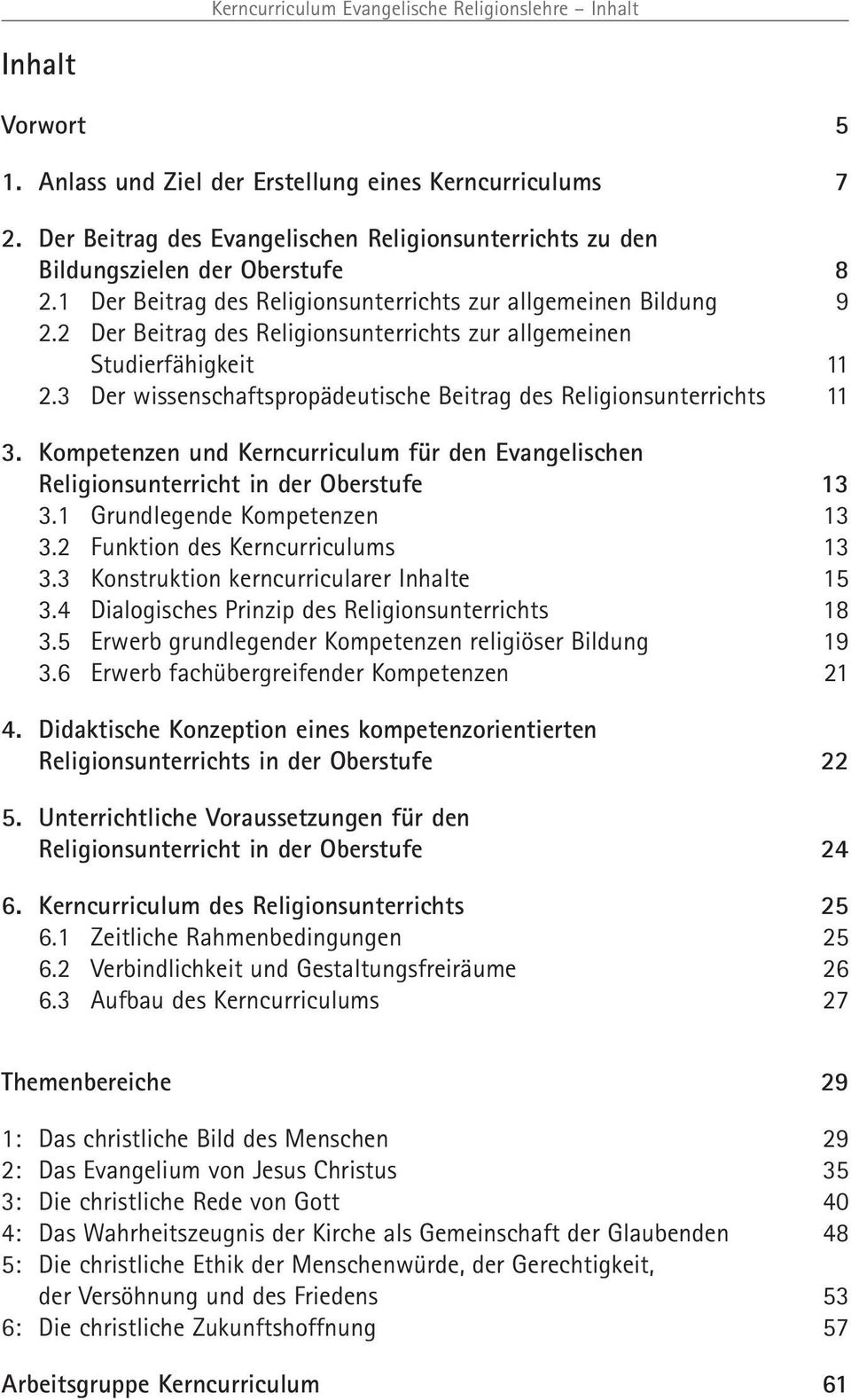 2 Der Beitrag des Religionsunterrichts zur allgemeinen Studierfähigkeit 11 2.3 Der wissenschaftspropädeutische Beitrag des Religionsunterrichts 11 3.