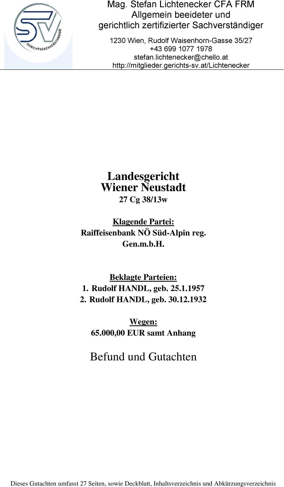 at/lichtenecker Landesgericht Wiener Neustadt 27 Cg 38/13w Klagende Partei: Raiffeisenbank NÖ Süd-Alpin reg. Gen.m.b.H.