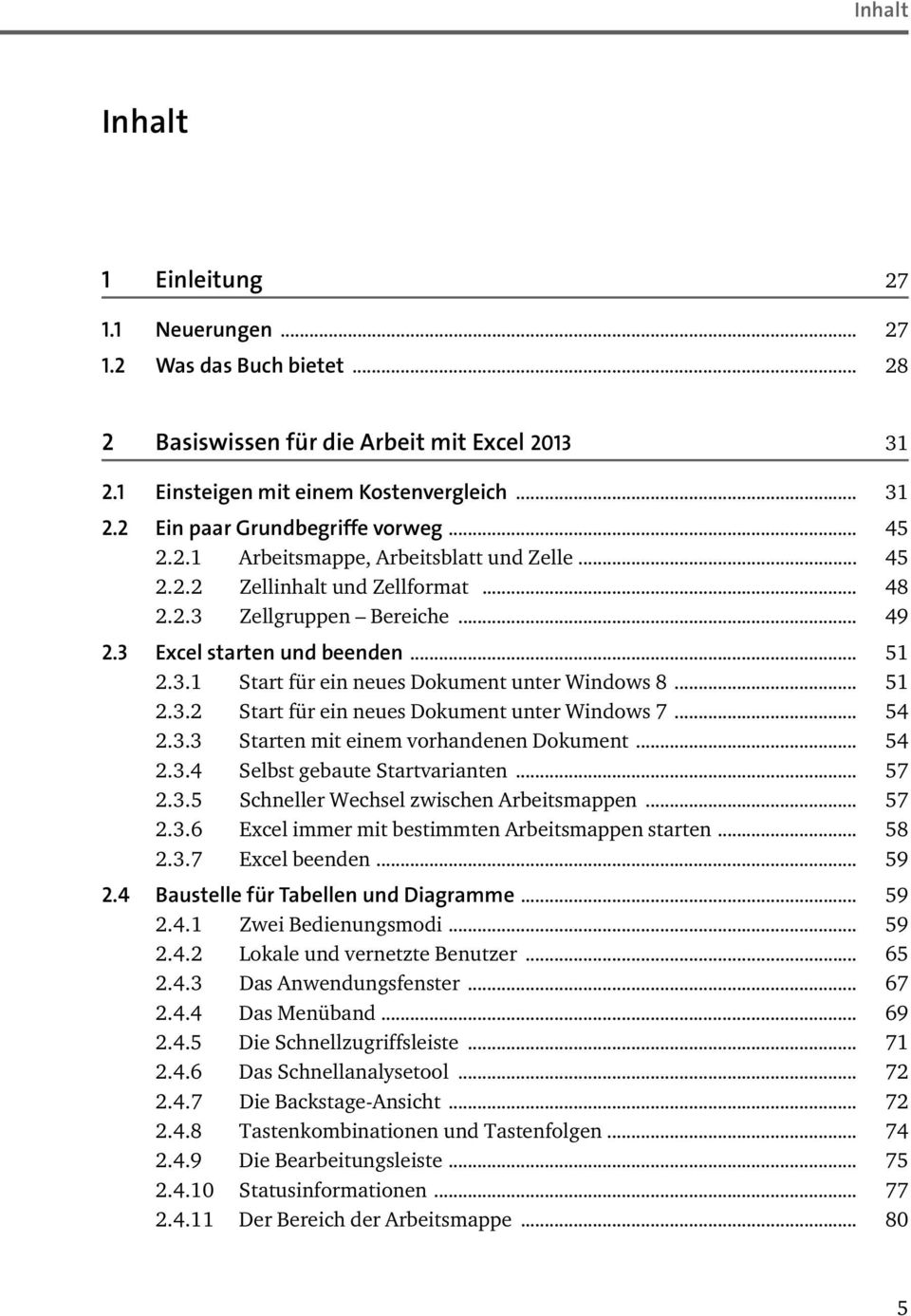 .. 51 2.3.2 Start für ein neues Dokument unter Windows 7... 54 2.3.3 Starten mit einem vorhandenen Dokument... 54 2.3.4 Selbst gebaute Startvarianten... 57 2.3.5 Schneller Wechsel zwischen Arbeitsmappen.