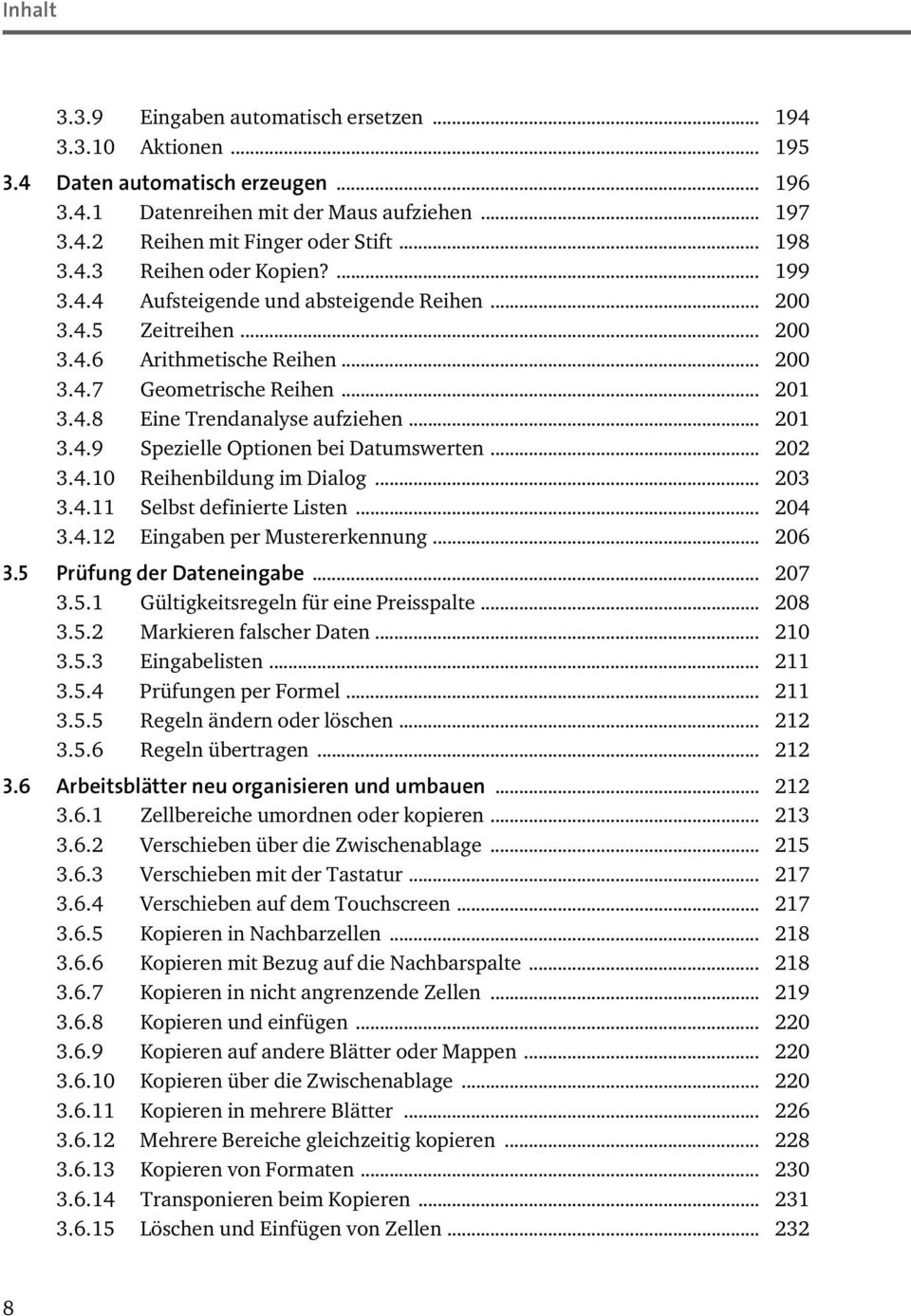 .. 202 3.4.10 Reihenbildung im Dialog... 203 3.4.11 Selbst definierte Listen... 204 3.4.12 Eingaben per Mustererkennung... 206 3.5 Prüfung der Dateneingabe... 207 3.5.1 Gültigkeitsregeln für eine Preisspalte.