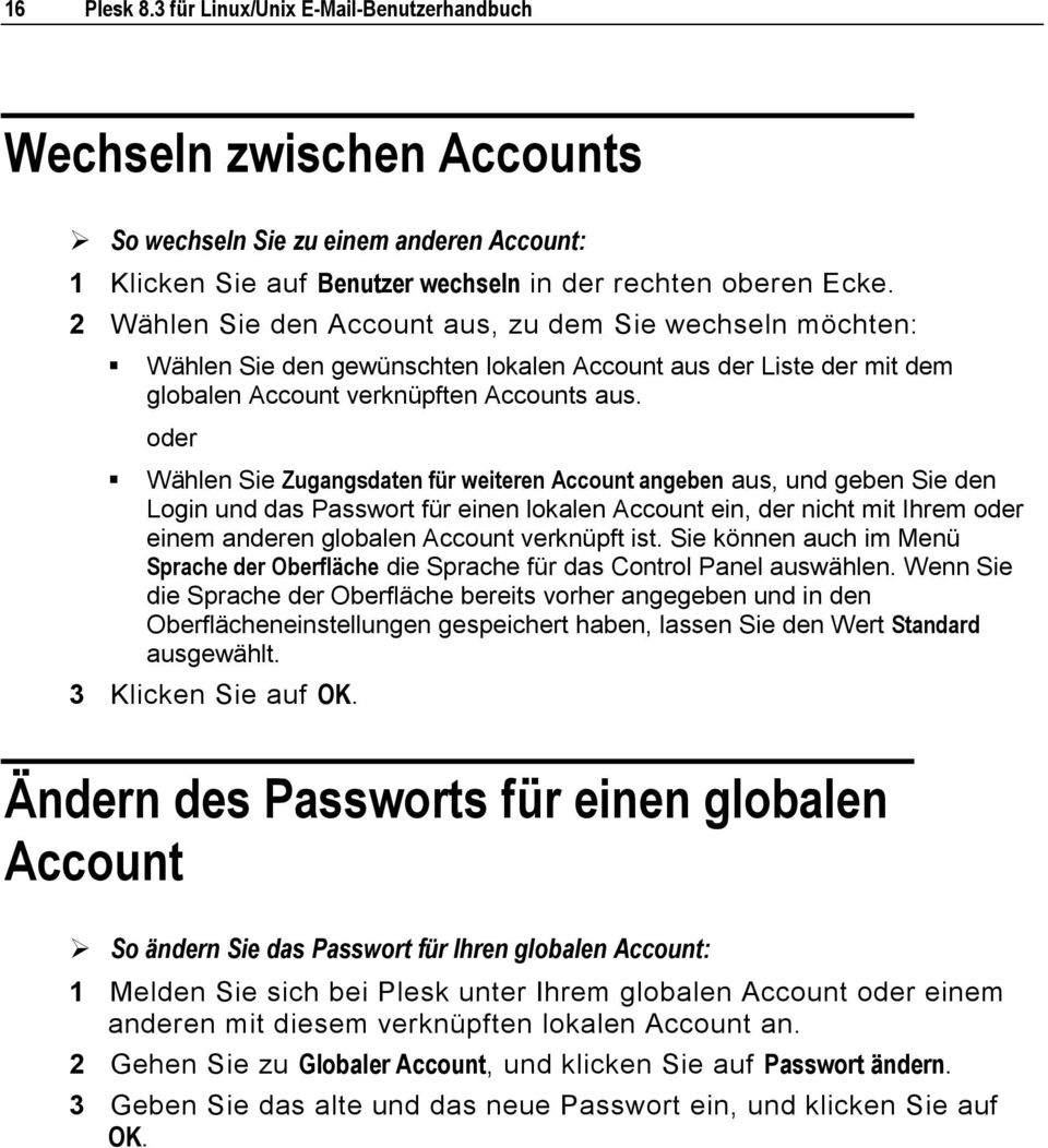 oder Wählen Sie Zugangsdaten für weiteren Account angeben aus, und geben Sie den Login und das Passwort für einen lokalen Account ein, der nicht mit Ihrem oder einem anderen globalen Account