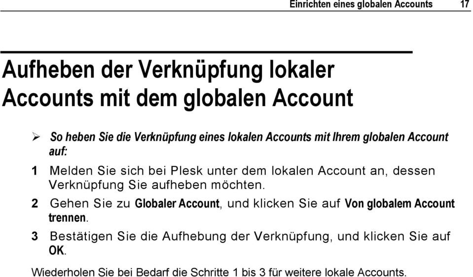 dessen Verknüpfung Sie aufheben möchten. 2 Gehen Sie zu Globaler Account, und klicken Sie auf Von globalem Account trennen.