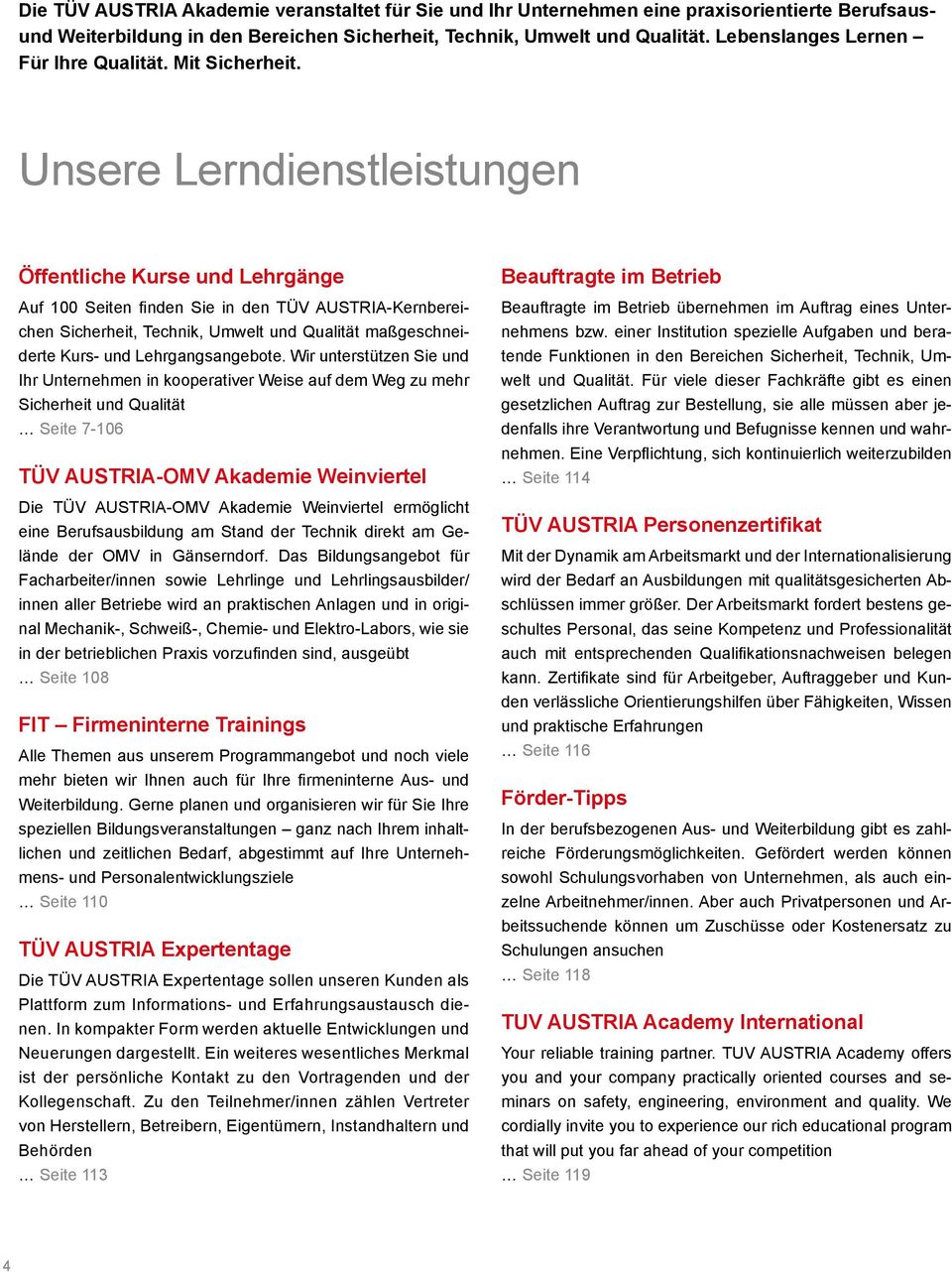 Unsere Lerndienstleistungen Öffentliche Kurse und Lehrgänge Auf 100 Seiten finden Sie in den TÜV AUSTRIA-Kernbereichen Sicherheit, Technik, Umwelt und Qualität maßgeschneiderte Kurs- und