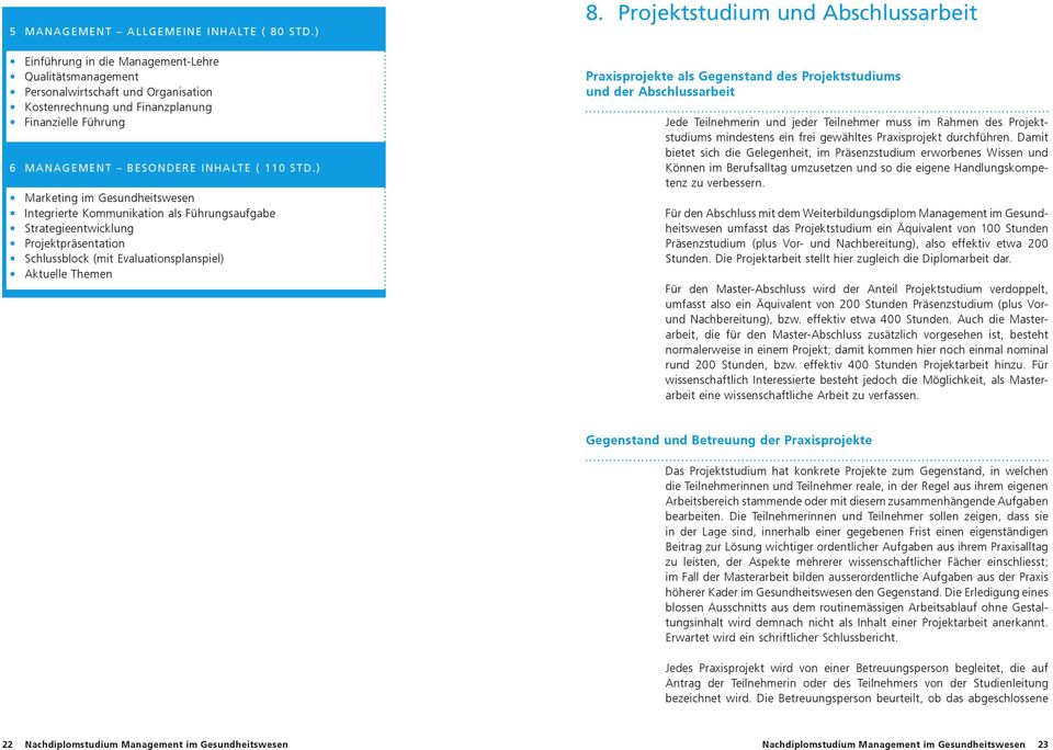 ) Marketing im Gesundheitswesen Integrierte Kommunikation als Führungsaufgabe Strategieentwicklung Projektpräsentation Schlussblock (mit Evaluationsplanspiel) Aktuelle Themen 8.