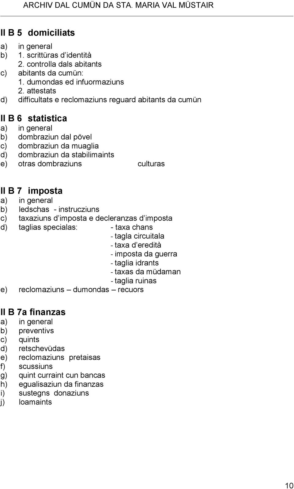 II B 7 imposta b) ledschas - instrucziuns c) taxaziuns d imposta e decleranzas d imposta d) taglias specialas: - taxa chans - tagla circuitala - taxa d eredità - imposta da guerra - taglia