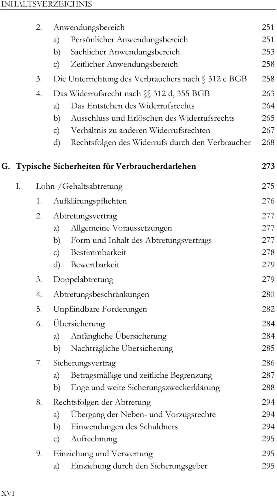 des Widerrufs durch den Verbraucher 268 G. Typische Sicherheiten für Verbraucherdarlehen 273 I. Lohn-/Gehaltsabtretung 275 1. Aufklärungspflichten 276 2.