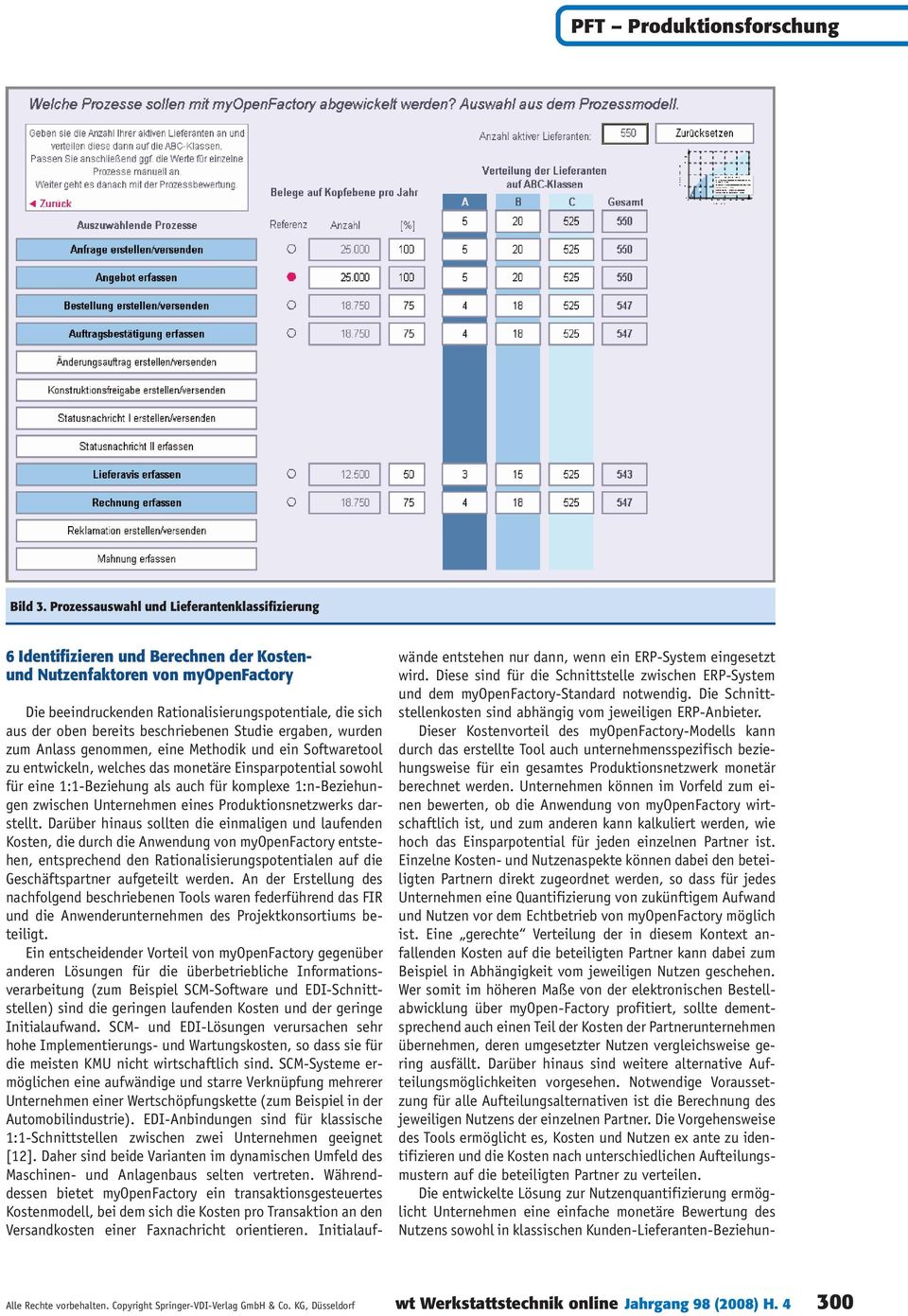 bereits beschriebenen Studie ergaben, wurden zum Anlass genommen, eine Methodik und ein Softwaretool zu entwickeln, welches das monetäre Einsparpotential sowohl für eine 1:1-Beziehung als auch für