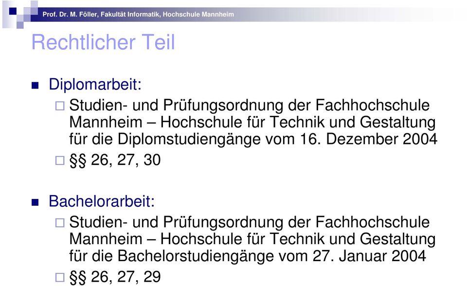 Dezember 2004 26, 27, 30 Bachelorarbeit: Studien- und Prüfungsordnung der Fachhochschule