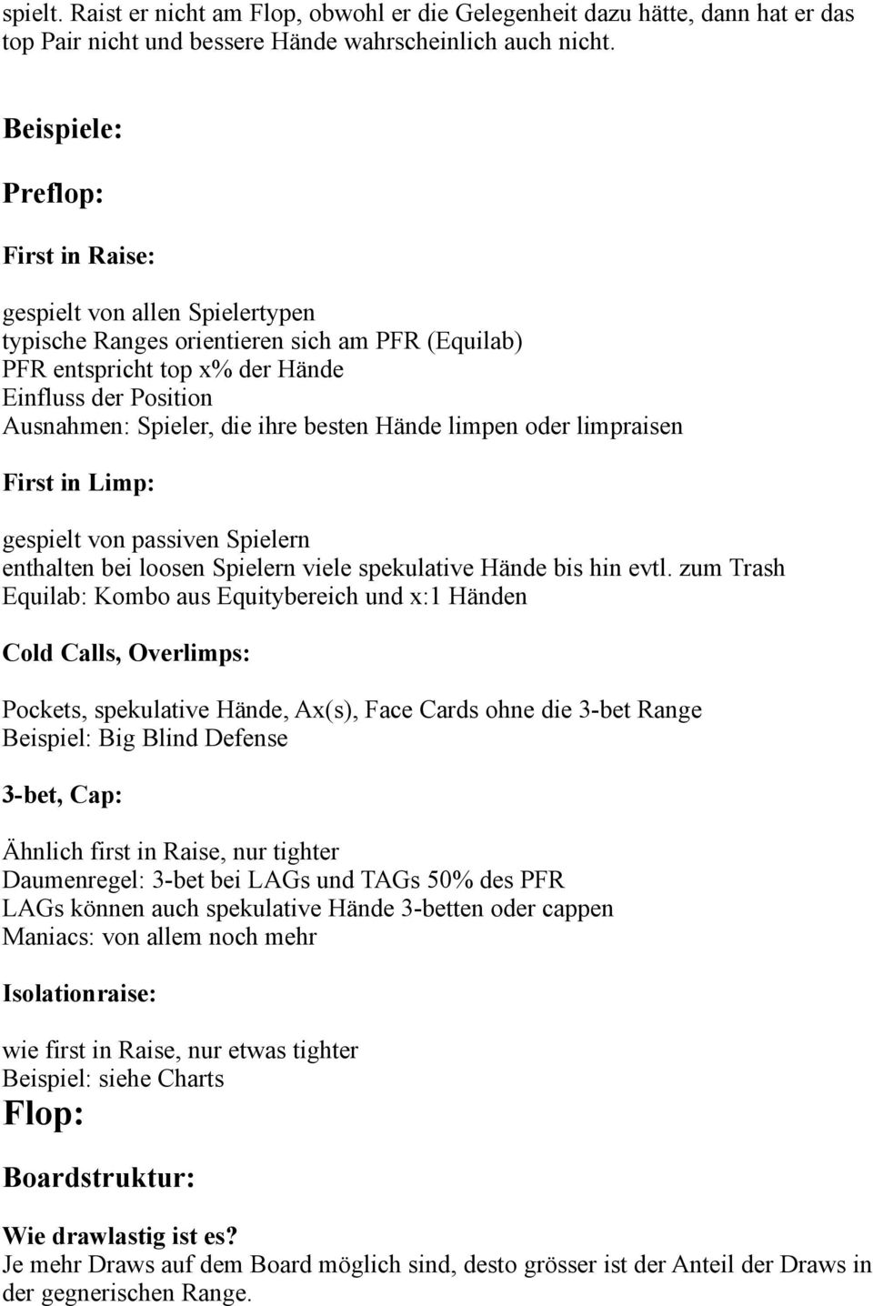 ihre besten Hände limpen oder limpraisen First in Limp: gespielt von passiven Spielern enthalten bei loosen Spielern viele spekulative Hände bis hin evtl.