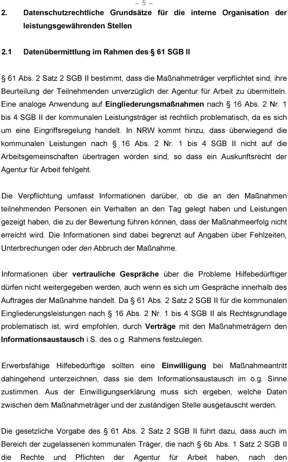 Eine analoge Anwendung auf Eingliederungsmaßnahmen nach 16 Abs. 2 Nr. 1 bis 4 SGB II der kommunalen Leistungsträger ist rechtlich problematisch, da es sich um eine Eingriffsregelung handelt.