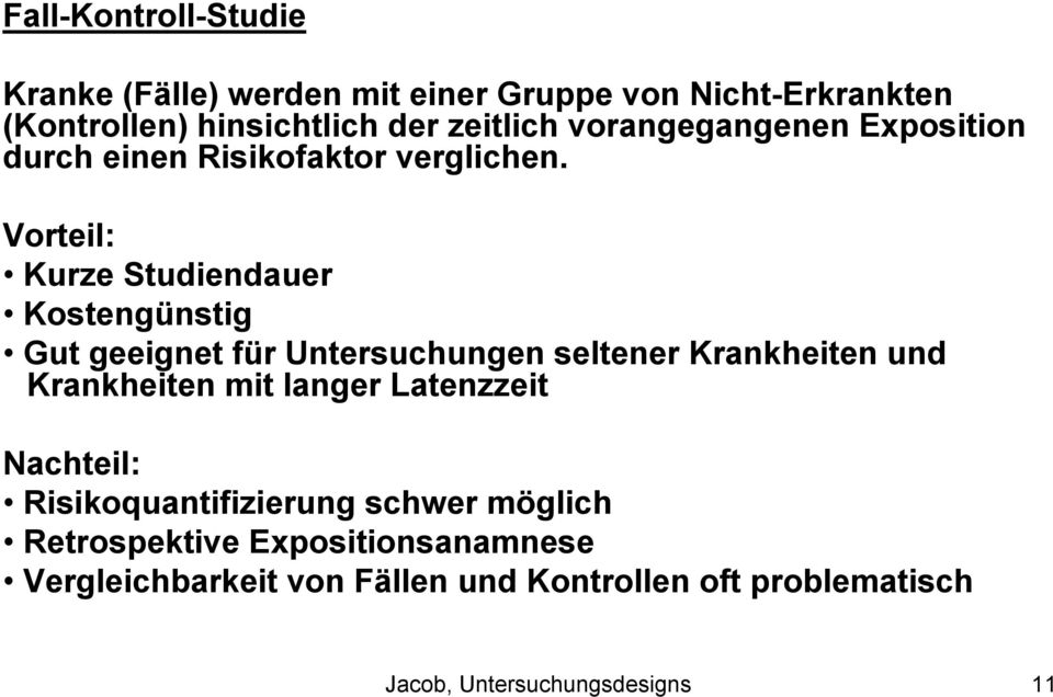 Vorteil: Kurze Studiendauer Kostengünstig Gut geeignet für Untersuchungen seltener Krankheiten und Krankheiten mit langer