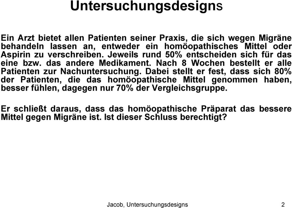 Nach 8 Wochen bestellt er alle Patienten zur Nachuntersuchung.