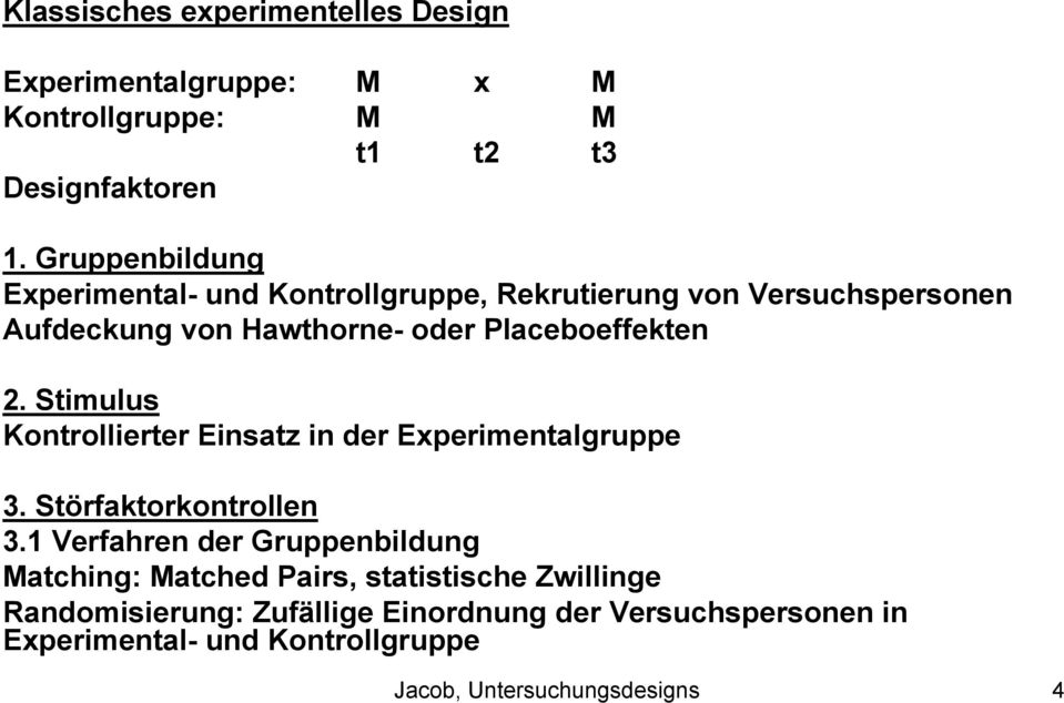 Stimulus Kontrollierter Einsatz in der Experimentalgruppe 3. Störfaktorkontrollen 3.