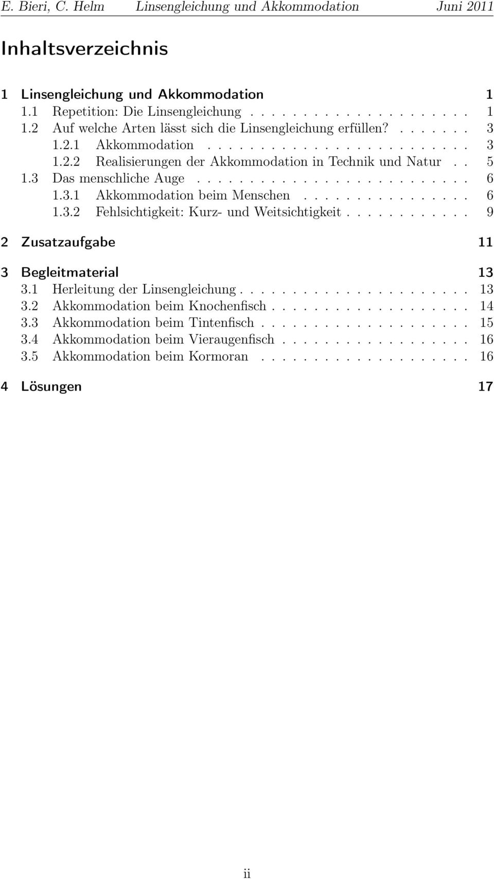 ........... 9 2 Zusatzaufgabe 11 3 Begleitmaterial 13 3.1 Herleitung der Linsengleichung...................... 13 3.2 Akkommodation beim Knochenfisch................... 14 3.