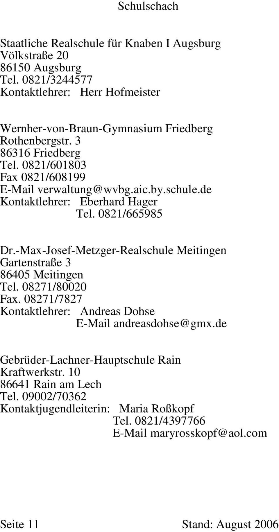 0821/601803 Fax 0821/608199 E-Mail verwaltung@wvbg.aic.by.schule.de Kontaktlehrer: Eberhard Hager Tel. 0821/665985 Dr.