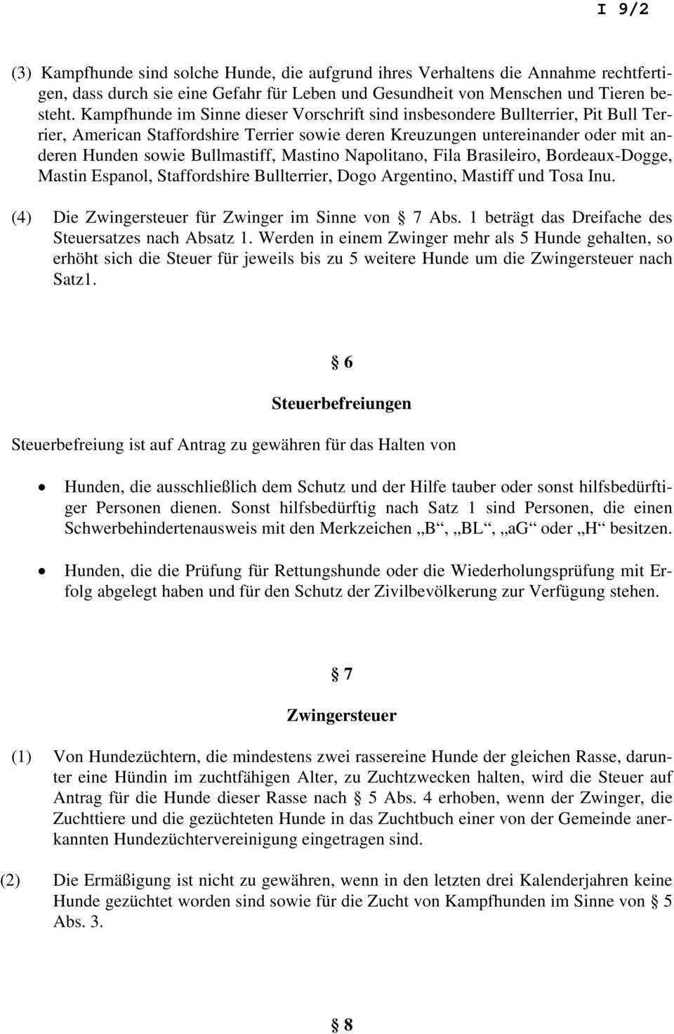 Mastino Napolitano, Fila Brasileiro, Bordeaux-Dogge, Mastin Espanol, Staffordshire Bullterrier, Dogo Argentino, Mastiff und Tosa Inu. (4) Die Zwingersteuer für Zwinger im Sinne von 7 Abs.