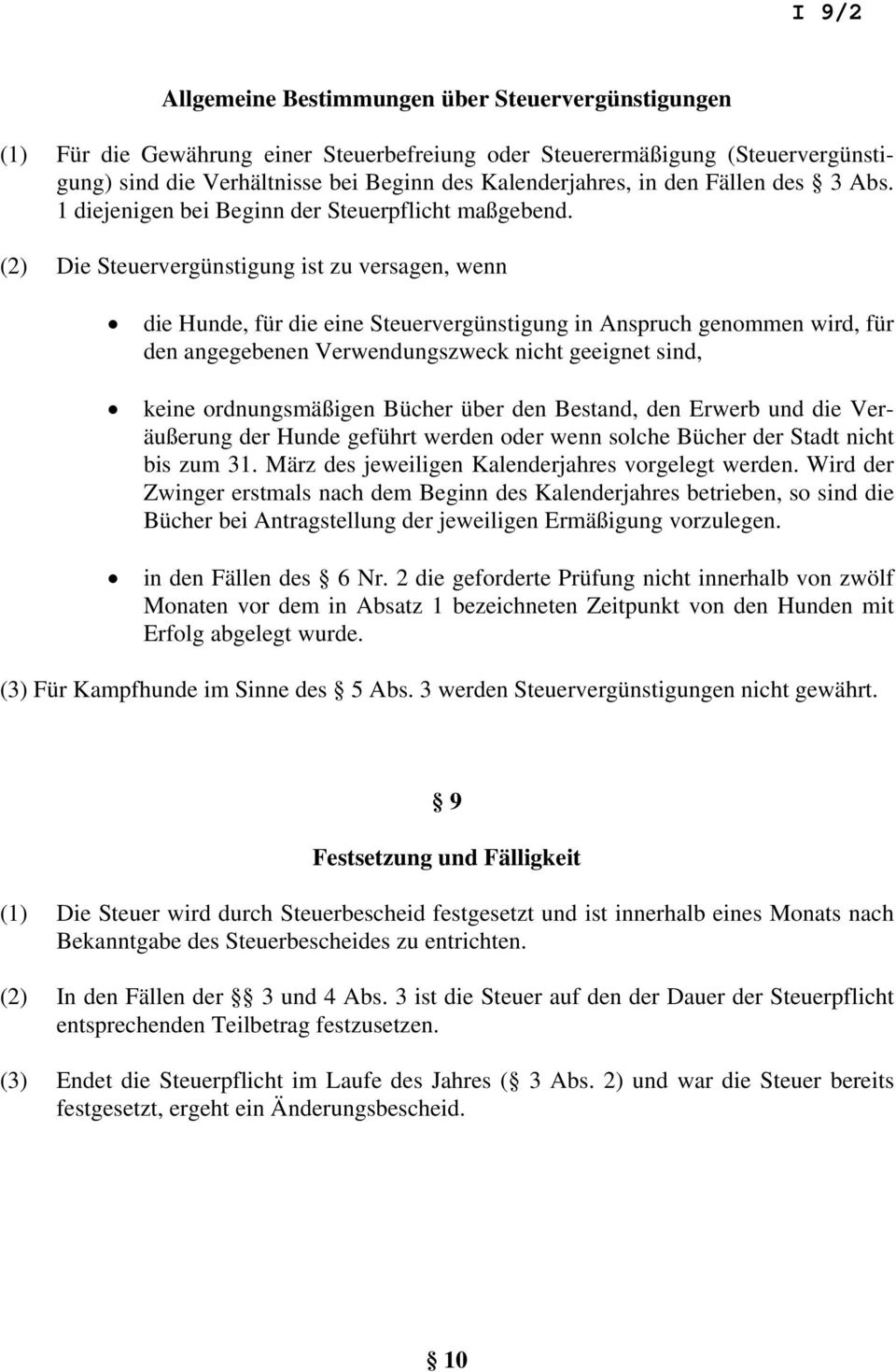 (2) Die Steuervergünstigung ist zu versagen, wenn die Hunde, für die eine Steuervergünstigung in Anspruch genommen wird, für den angegebenen Verwendungszweck nicht geeignet sind, keine