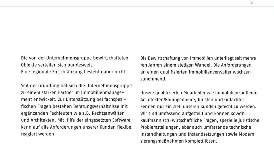 Zur Unterstützung bei fachspezifischen Fragen bestehen Beratungsverhältnisse mit ergänzenden Fachleuten wie z.b. Rechtsanwälten und Architekten.