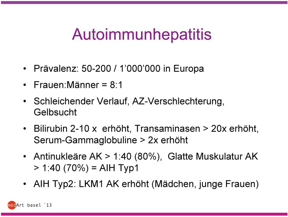 20x erhöht, Serum-Gammaglobuline > 2x erhöht Antinukleäre AK > 1:40 (80%),