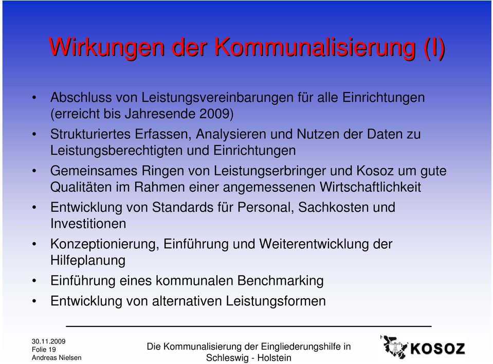 gute Qualitäten im Rahmen einer angemessenen Wirtschaftlichkeit Entwicklung von Standards für Personal, Sachkosten und Investitionen