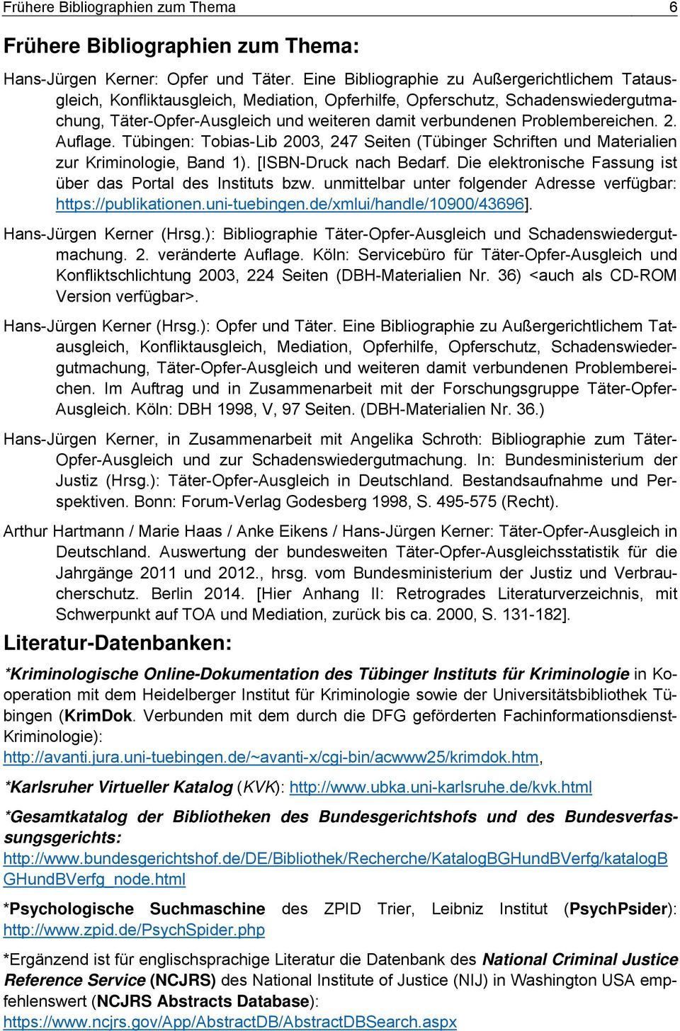 Problembereichen. 2. Auflage. Tübingen: Tobias-Lib 2003, 247 Seiten (Tübinger Schriften und Materialien zur Kriminologie, Band 1). [ISBN-Druck nach Bedarf.