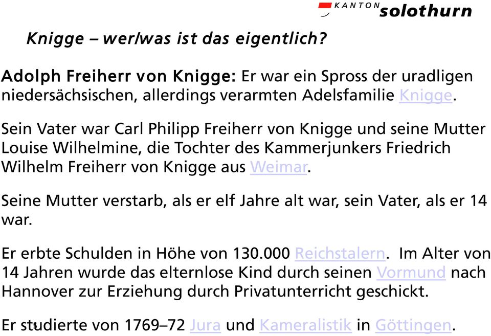 Weimar. Seine Mutter verstarb, als er elf Jahre alt war, sein Vater, als er 14 war. Er erbte Schulden in Höhe von 130.000 Reichstalern.