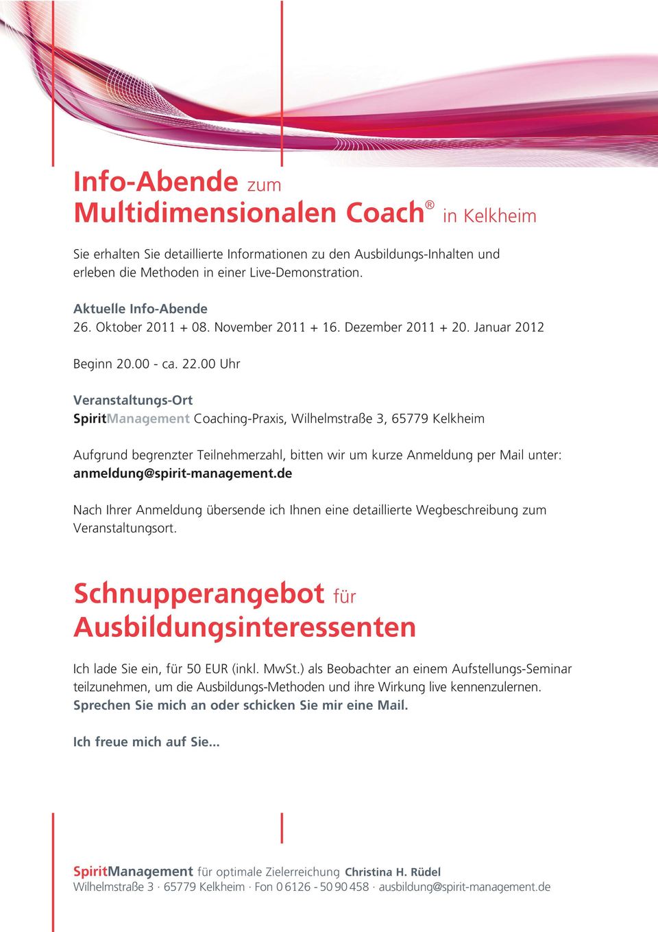 00 Uhr Veranstaltungs-Ort SpiritManagement Coaching-Praxis, Wilhelmstraße 3, 65779 Kelkheim Aufgrund begrenzter Teilnehmerzahl, bitten wir um kurze Anmeldung per Mail unter: