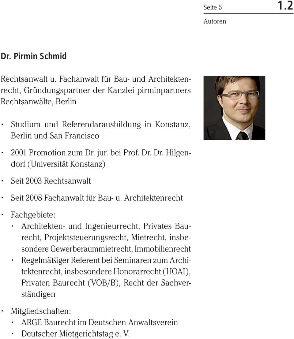 Promotion zum Dr. jur. bei Prof. Dr. Dr. Hilgendorf (Universität Konstanz) Seit 2003 Rechtsanwalt Seit 2008 Fachanwalt für Bau- u.